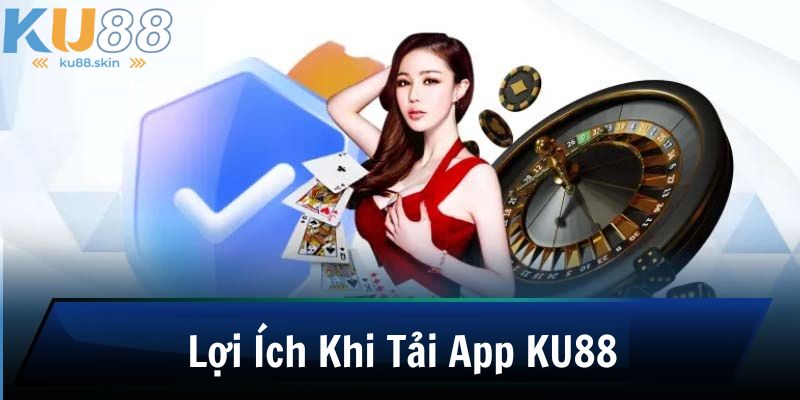 Nhiều lợi ích khi download app KU88 về máy