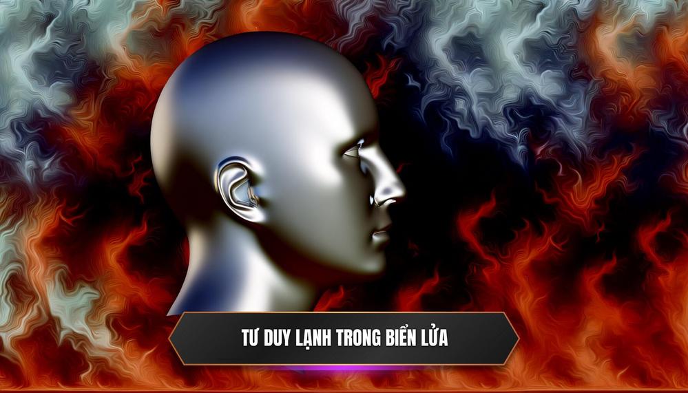 Bài Học 1_ Tư Duy Là Vũ Khí Tối Thượng - _Cái Đầu Lạnh_ Giữa Biển Lửa