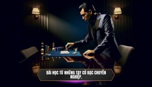 Bài học từ những tay cờ bạc chuyên nghiệp.