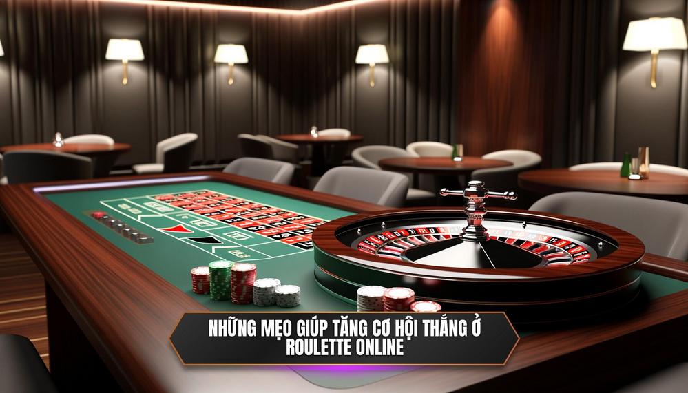 Những mẹo giúp tăng cơ hội thắng ở roulette online
